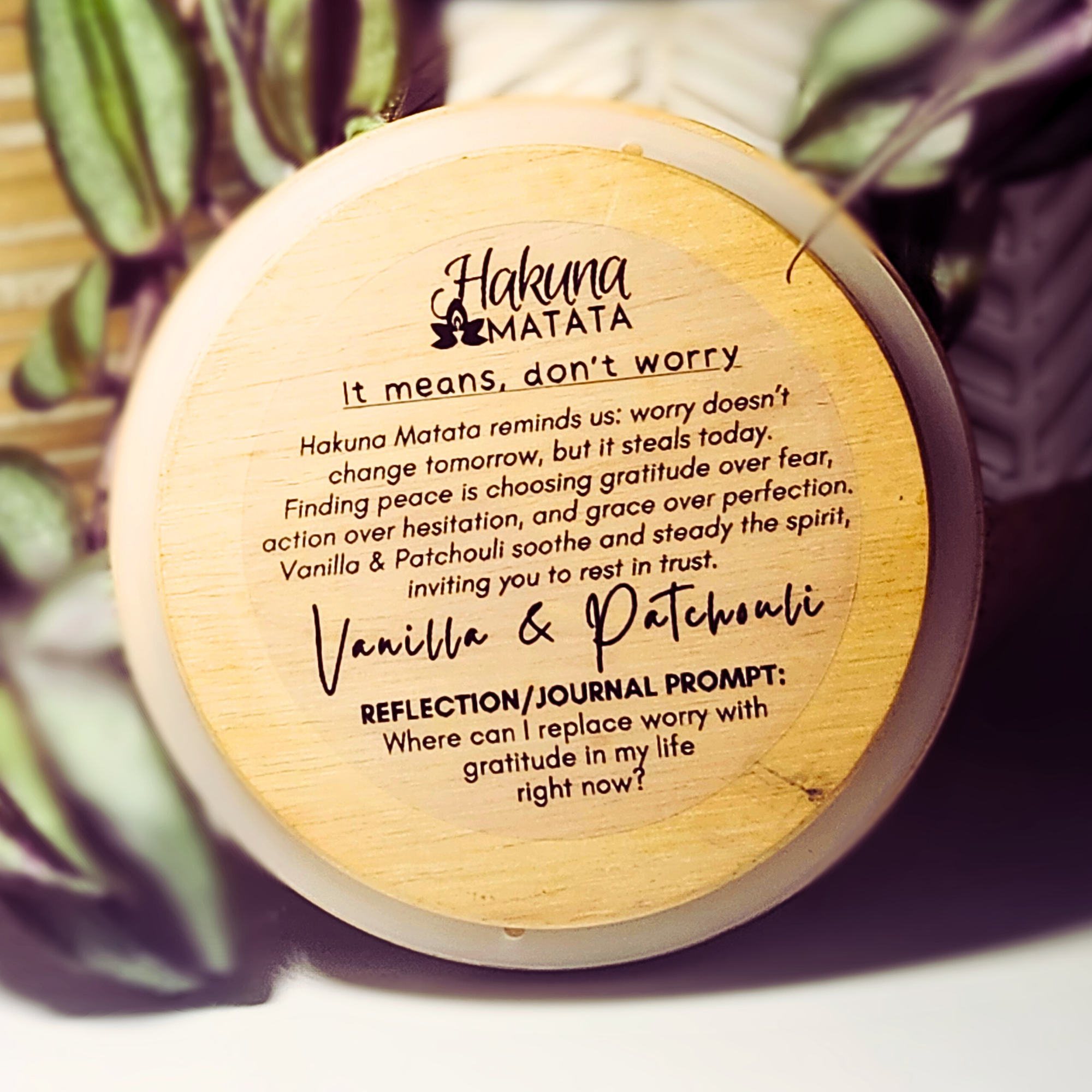 Hakuna Matata.  It means, don't worry.  Vanilla & Patchouli